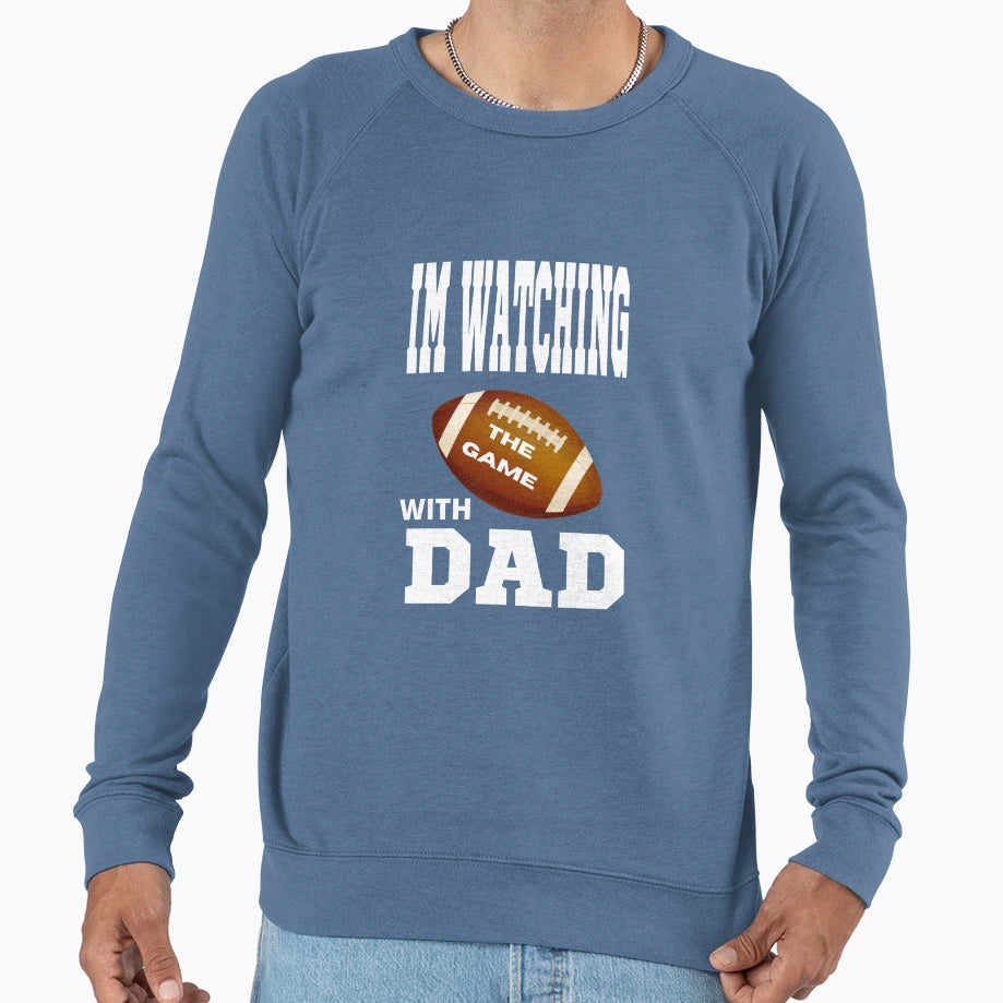 I Watch Football My Dad Sweatshirt - Fun Novelty Design for Adults - T-Shirt, Sweatshirt, Hoodie