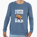 I Watch Football My Dad Sweatshirt - Fun Novelty Design for Adults - T-Shirt, Sweatshirt, Hoodie