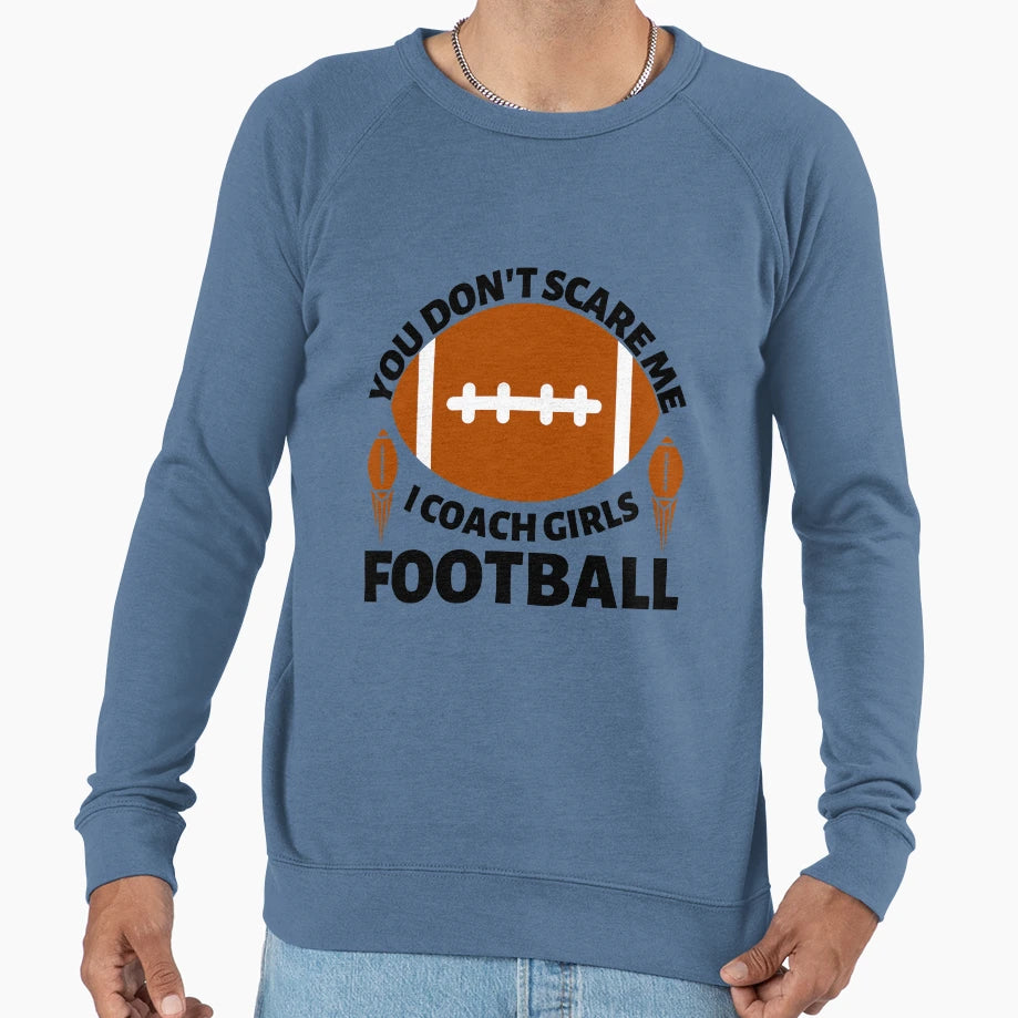 You Dont Scare Me I Coach Sweatshirt - Casual Everyday Wear Unisex - T-Shirt, Sweatshirt, Hoodie