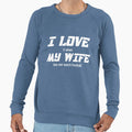 I Love It When My Wife Lets Me Sweatshirt - Novelty Apparel Men Women - T-Shirt, Sweatshirt, Hoodie