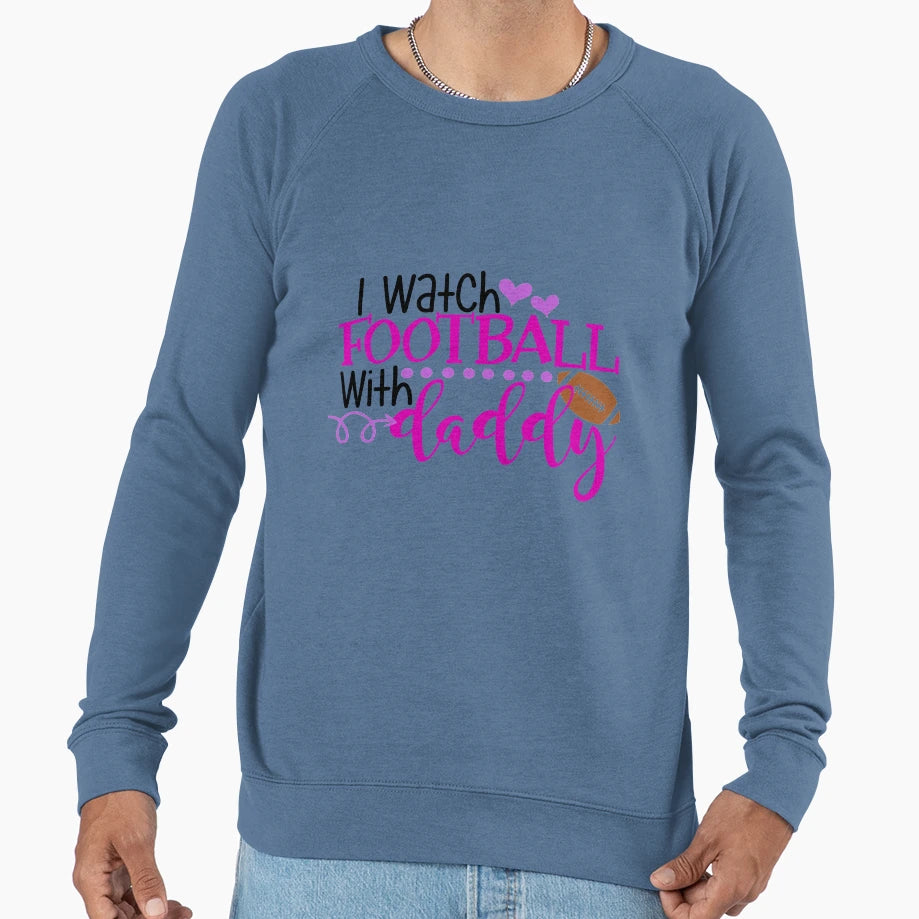I Watch Football Daddy Sweatshirt - Trendy Graphic Men Women - T-Shirt, Sweatshirt, Hoodie