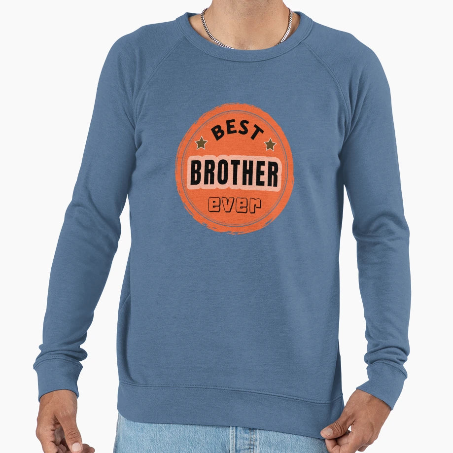 Best Brother Ever Family Member Sweatshirt - Novelty Apparel Men Women - T-Shirt, Sweatshirt, Hoodie