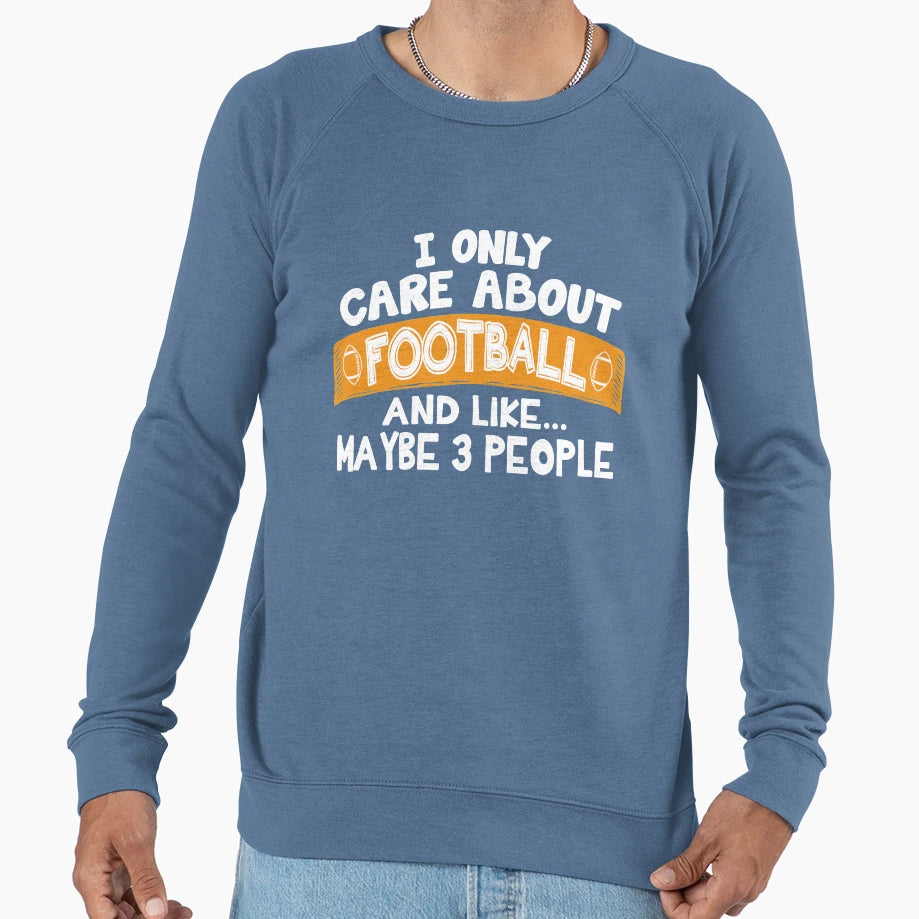 I Only Care About Football And Sweatshirt - Minimalist Print for Adults - T-Shirt, Sweatshirt, Hoodie