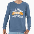 I Only Care About Football And Sweatshirt - Minimalist Print for Adults - T-Shirt, Sweatshirt, Hoodie