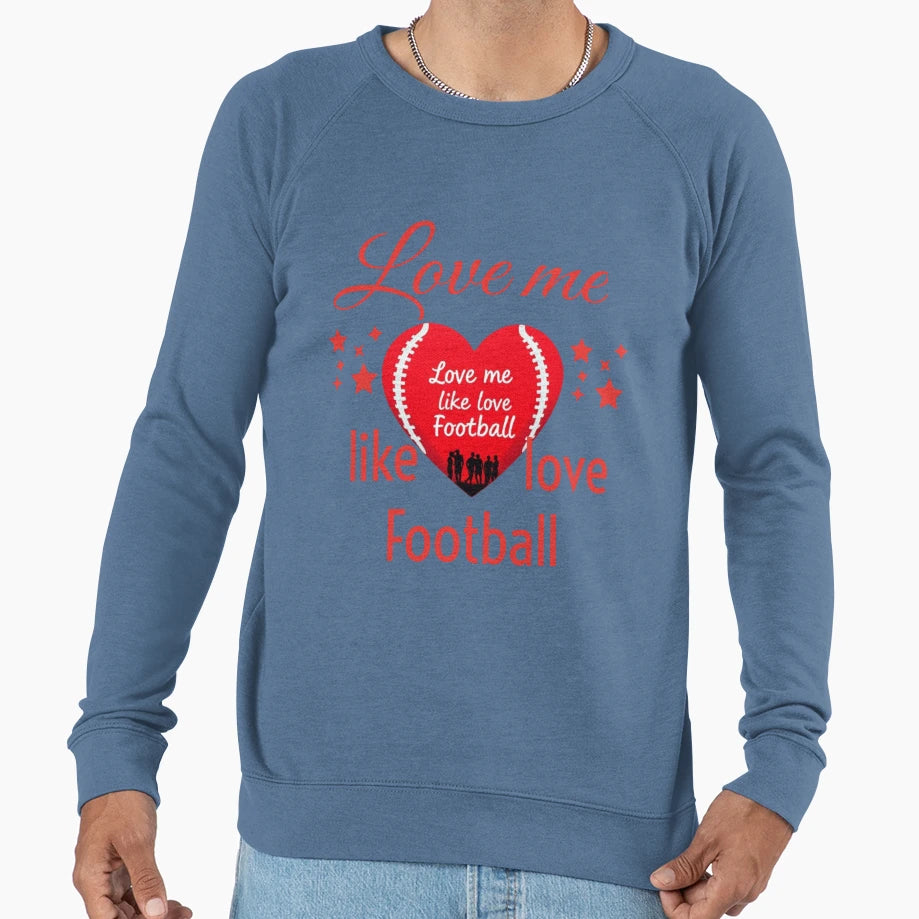 Love Me Like Love Football Sweatshirt - Fun Novelty Design Unisex - T-Shirt, Sweatshirt, Hoodie