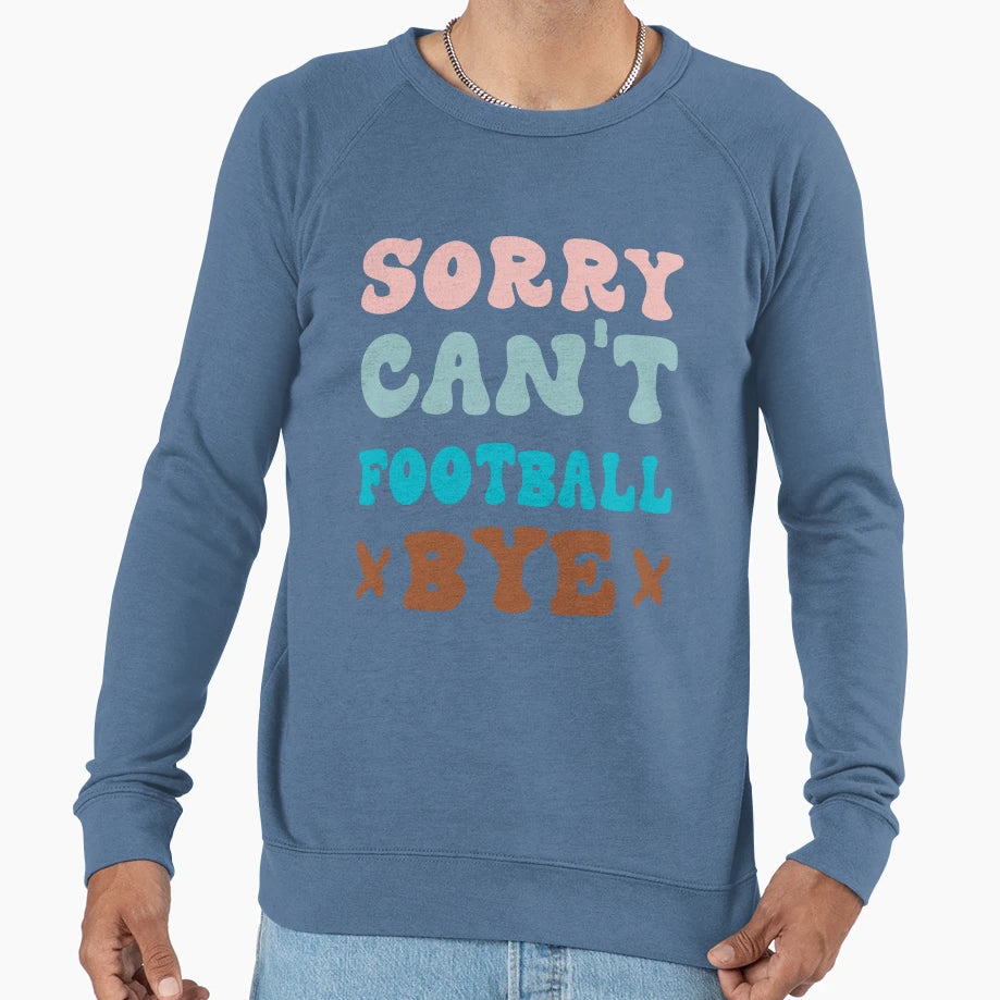 Sorry Cant Football Bye Groovy Funny Sweatshirt - Trendy Graphic Unisex - T-Shirt, Sweatshirt, Hoodie