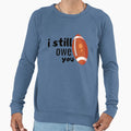 Copy I Still Owe You Sweatshirt - Minimalist Print Men Women - T-Shirt, Sweatshirt, Hoodie