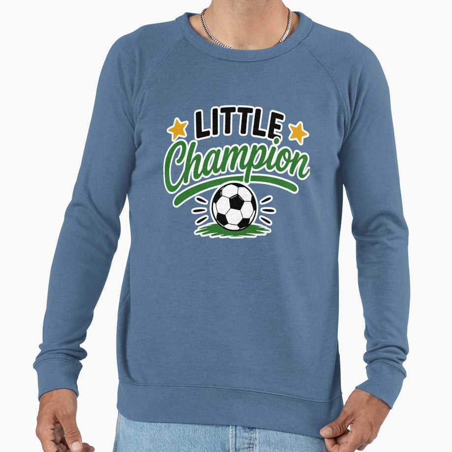 Little Champion Soccer Winner Sweatshirt - Fun Novelty Design for Adults - T-Shirt, Sweatshirt, Hoodie