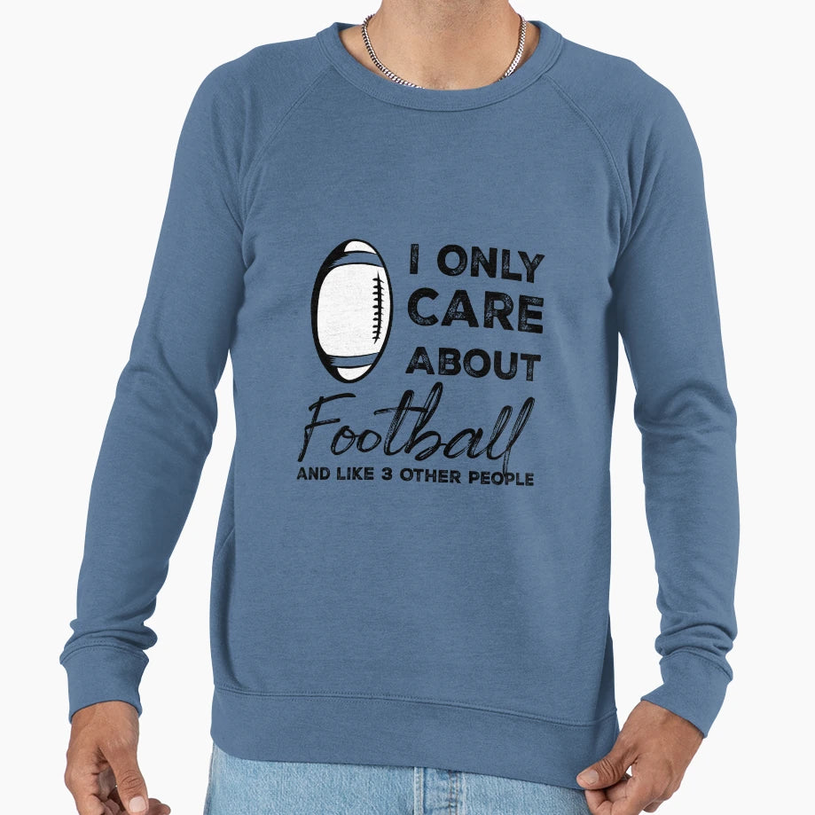 I Only Care About Football And Like Sweatshirt - Graphic Print for Adults - T-Shirt, Sweatshirt, Hoodie