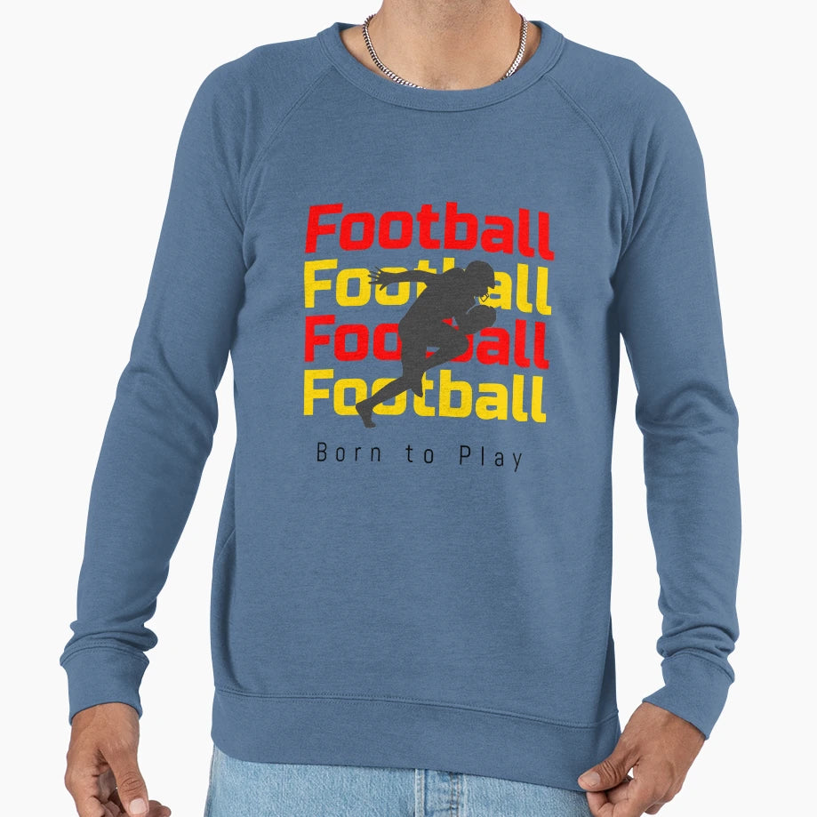 Football Born To Play Sweatshirt - Trendy Graphic Unisex - T-Shirt, Sweatshirt, Hoodie
