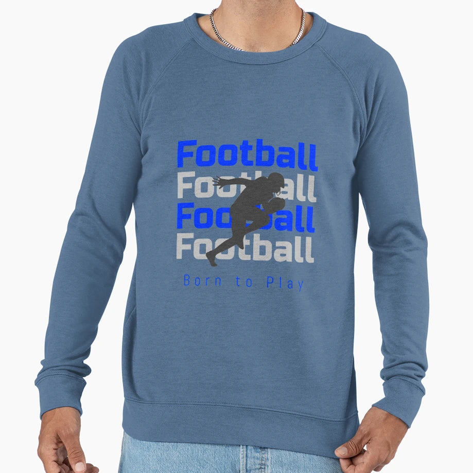 Football Born To Play Sweatshirt - Graphic Print Unisex - T-Shirt, Sweatshirt, Hoodie