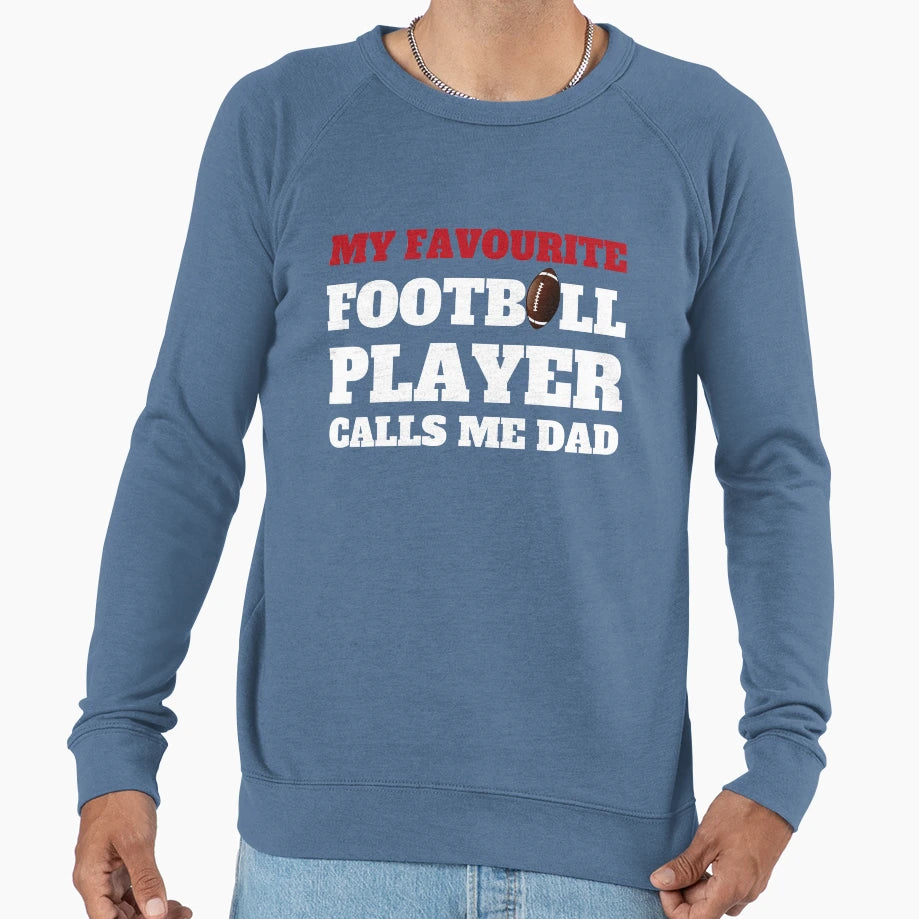 My Favourite Football Player Calls Me Dad Sweatshirt - Graphic Print Unisex - T-Shirt, Sweatshirt, Hoodie