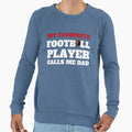 My Favourite Football Player Calls Me Dad Sweatshirt - Graphic Print Unisex - T-Shirt, Sweatshirt, Hoodie