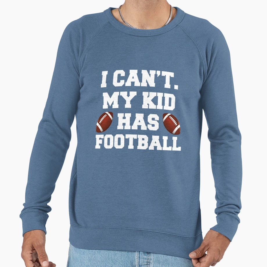 I Cant My Has Football Sweatshirt - Casual Everyday Wear Men Women - T-Shirt, Sweatshirt, Hoodie