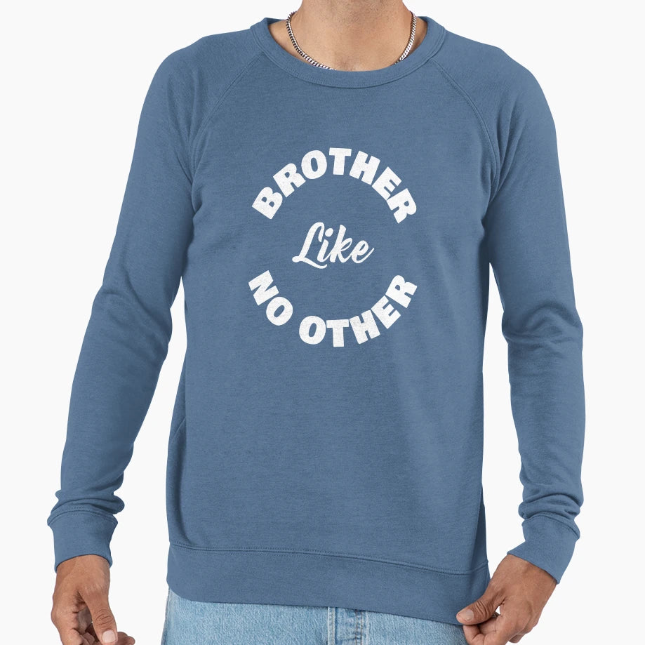 Brother Like No Other Sweatshirt - Casual Everyday Wear Unisex - T-Shirt, Sweatshirt, Hoodie