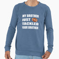 My Brother Just Tackled Your Brother T-Shirt - Unique Graphic Unisex - T-Shirt, Sweatshirt, Hoodie