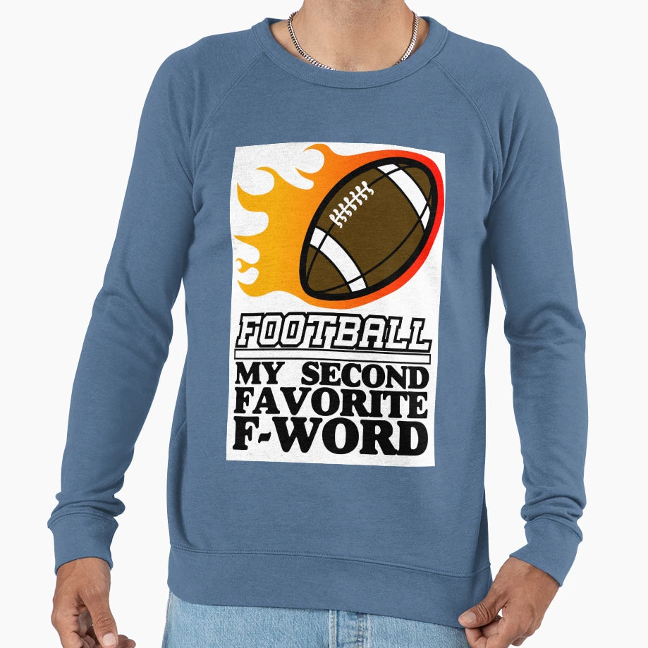 Football My Second Favorite F Word Sweatshirt - Streetwear Style for Adults - T-Shirt, Sweatshirt, Hoodie