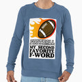 Football My Second Favorite F Word Sweatshirt - Streetwear Style for Adults - T-Shirt, Sweatshirt, Hoodie