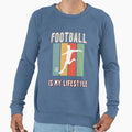Football Is My Lifestlye Sweatshirt - Trendy Graphic Men Women - T-Shirt, Sweatshirt, Hoodie