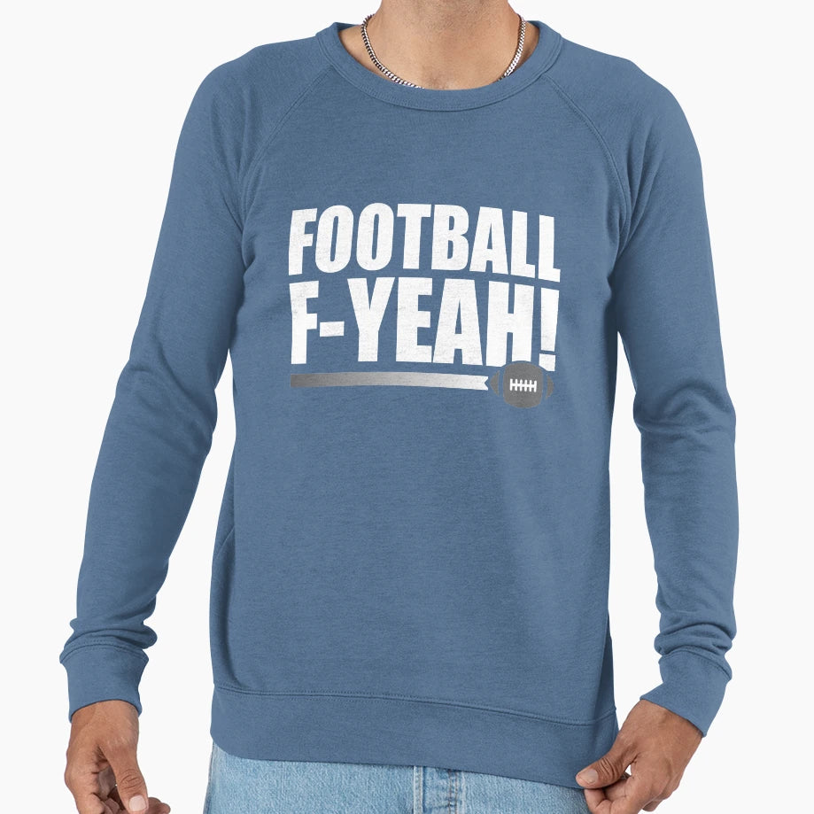Football F Yeah Sweatshirt - Graphic Print for Adults - T-Shirt, Sweatshirt, Hoodie