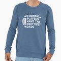 Funny Football Players Have Sweatshirt - Streetwear Style for Adults - T-Shirt, Sweatshirt, Hoodie