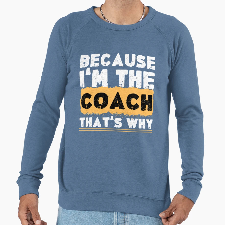 Because Im Coach Thats Why Sweatshirt - Aesthetic Graphic for Adults - T-Shirt, Sweatshirt, Hoodie