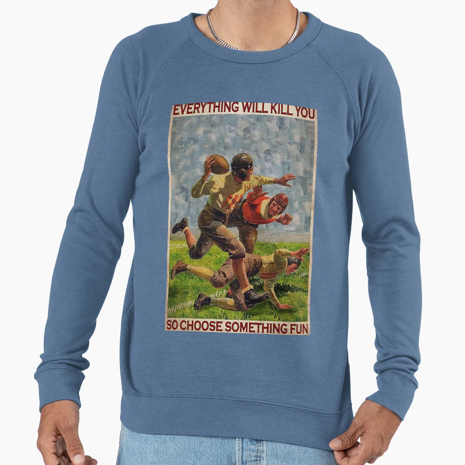 American Football Eveyrthing Will Sweatshirt - Fun Novelty Design Unisex - T-Shirt, Sweatshirt, Hoodie