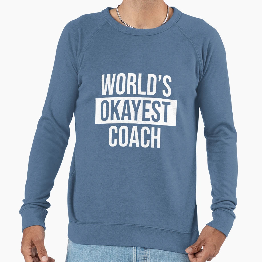 Worlds Okayest Coach Sweatshirt - Streetwear Style Unisex - T-Shirt, Sweatshirt, Hoodie