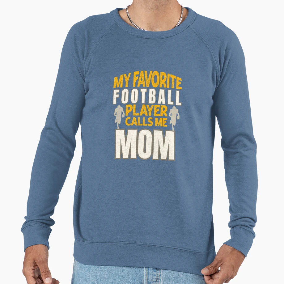 Mothers Day My Favorite Football Sweatshirt - Aesthetic Graphic Men Women - T-Shirt, Sweatshirt, Hoodie