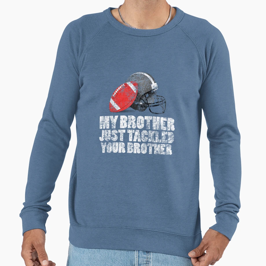 My Brother Just Tackled Your Sweatshirt - Custom Art Print for Adults - T-Shirt, Sweatshirt, Hoodie