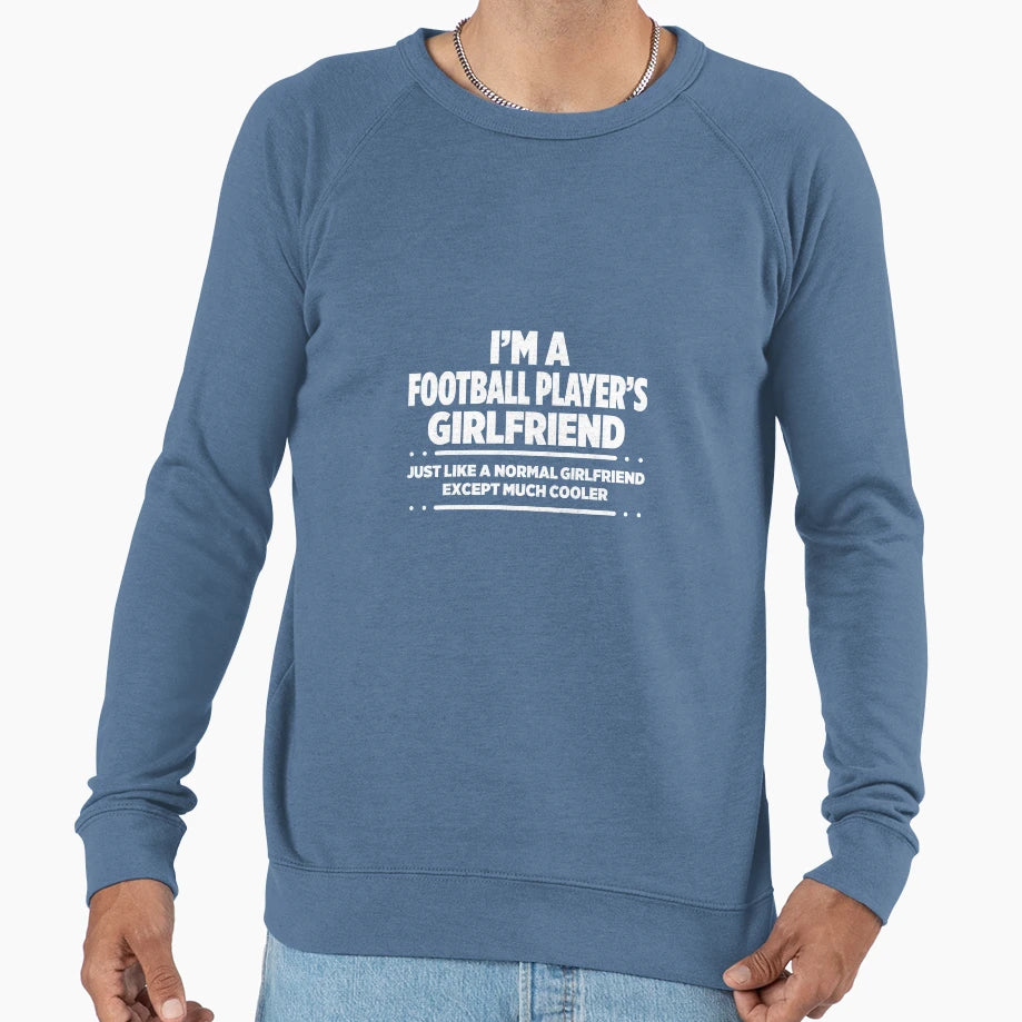 Im Football Players Girlfriend Like Sweatshirt - Graphic Print Men Women - T-Shirt, Sweatshirt, Hoodie