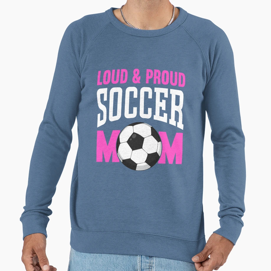 Loud And Proud Soccer Mom T-Shirt - Trendy Graphic Unisex - T-Shirt, Sweatshirt, Hoodie