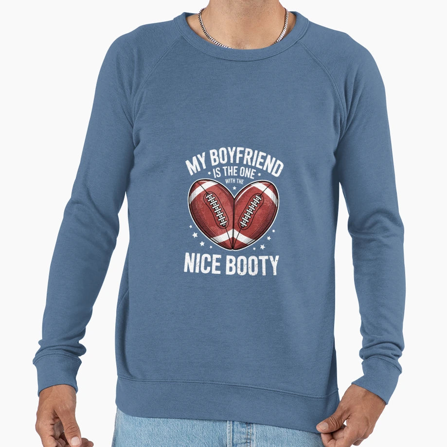 My Boyfriend Is One Nice Booty Sweatshirt - Streetwear Style Men Women - T-Shirt, Sweatshirt, Hoodie