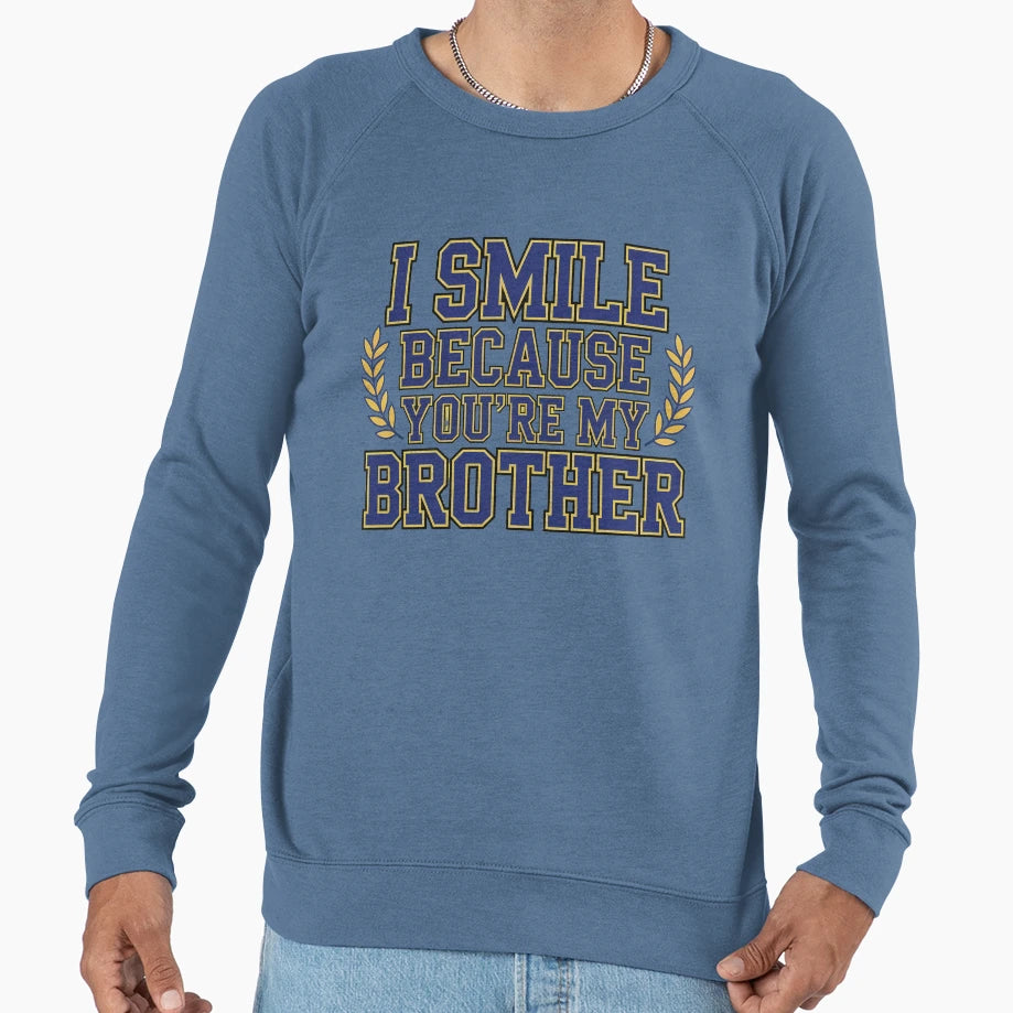 I Smile Because Youre My Brother Sweatshirt - Trendy Graphic Unisex - T-Shirt, Sweatshirt, Hoodie