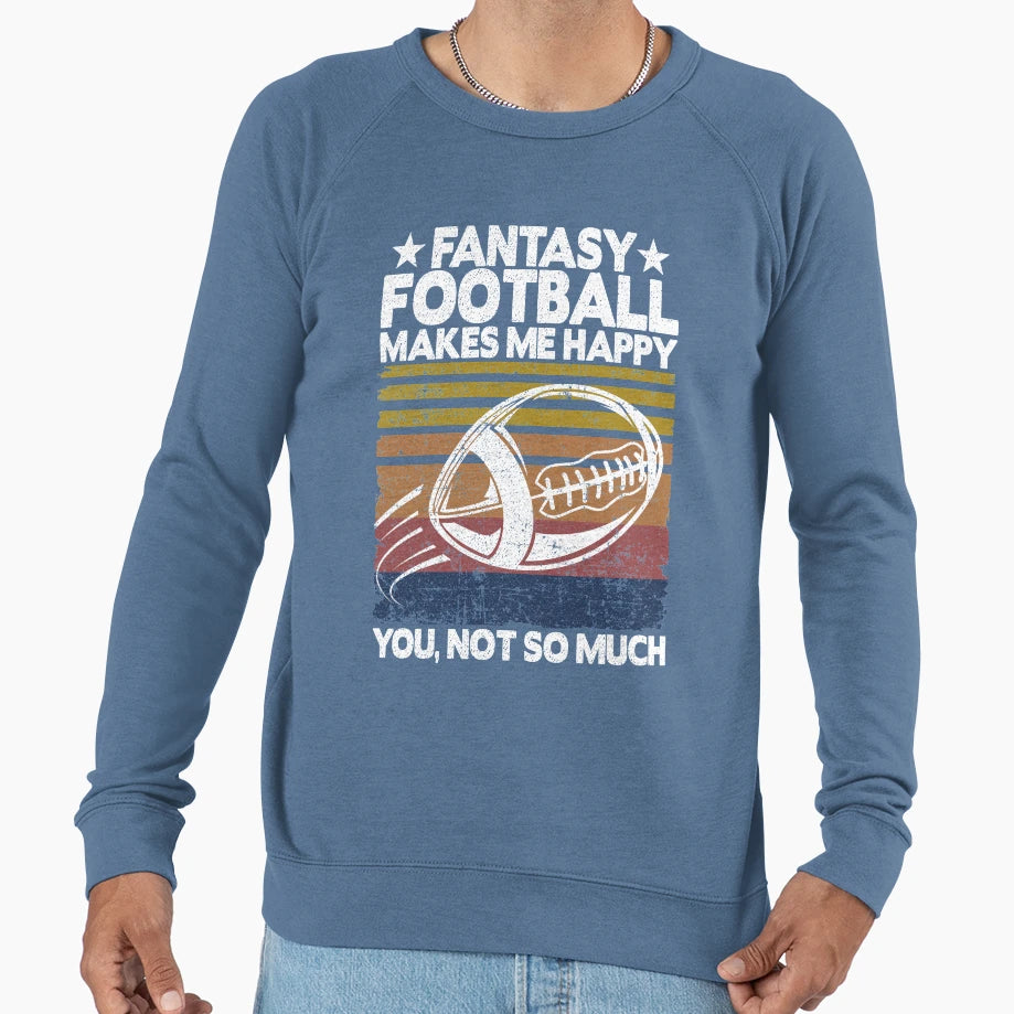 Fantasy Football Makes Me Happy Sweatshirt - Fun Novelty Design for Adults - T-Shirt, Sweatshirt, Hoodie