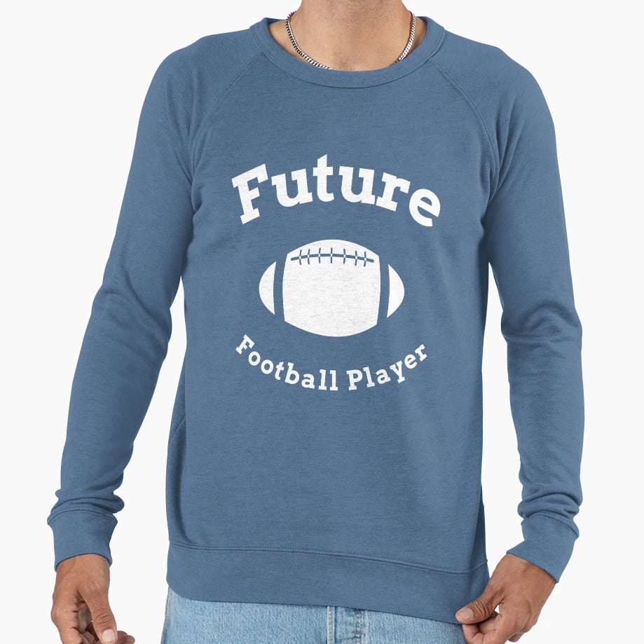 Future Football Player Sweatshirt - Casual Everyday Wear Unisex - T-Shirt, Sweatshirt, Hoodie