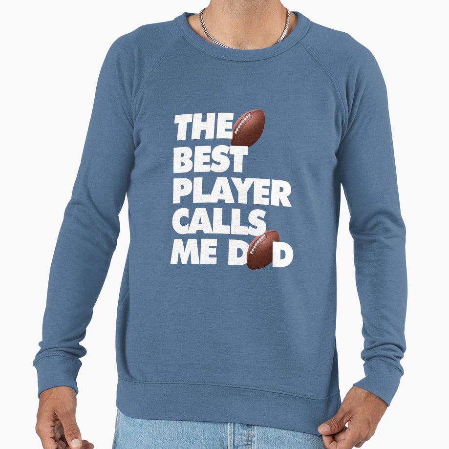 Best Football Player Calls Me Dad Sweatshirt - Streetwear Style Men Women - T-Shirt, Sweatshirt, Hoodie