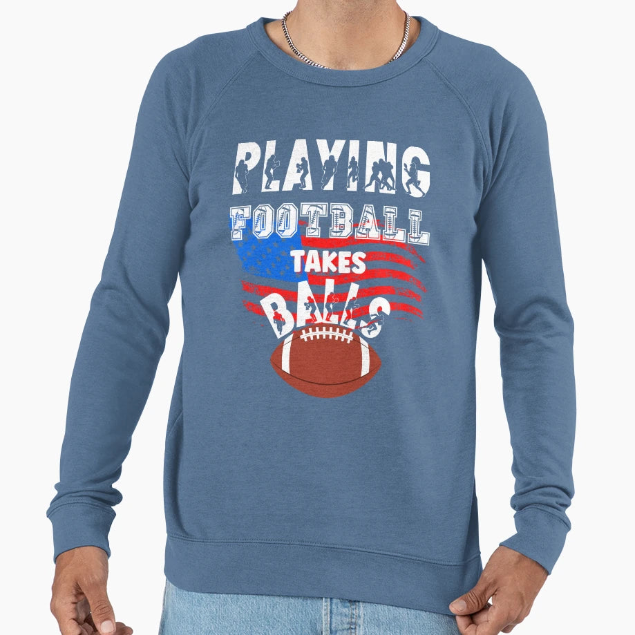 Playing Football Takes Balls Sweatshirt - Graphic Print for Adults - T-Shirt, Sweatshirt, Hoodie