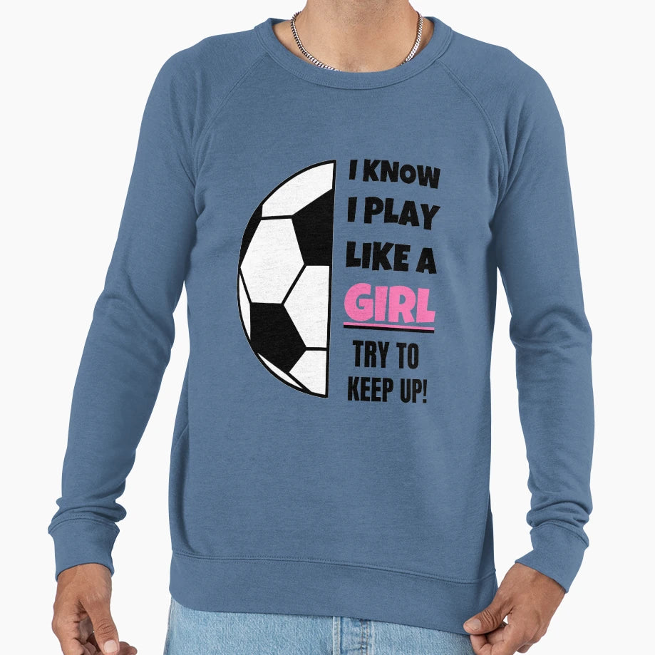 I Know I Play Like Try To Keep Up Sweatshirt - Unique Graphic Unisex - T-Shirt, Sweatshirt, Hoodie