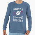 I Know I Play Like Try To Keep Sweatshirt - Aesthetic Graphic for Adults - T-Shirt, Sweatshirt, Hoodie
