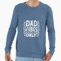 Dad Vibes Only Sweatshirt - Fun Novelty Design Unisex - T-Shirt, Sweatshirt, Hoodie