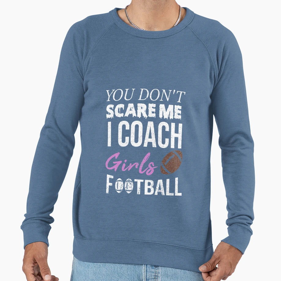 You Dont Scare Me I Coach Football Sweatshirt - Unique Graphic Men Women - T-Shirt, Sweatshirt, Hoodie