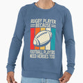 Rugby Player Because Football Sweatshirt - Novelty Apparel for Adults - T-Shirt, Sweatshirt, Hoodie