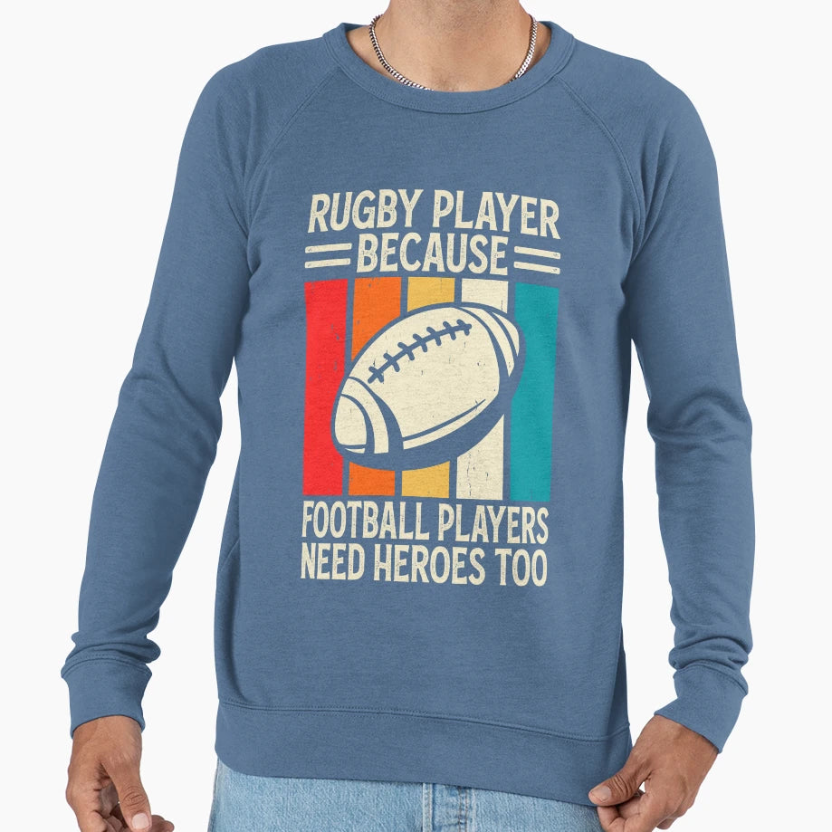 Rugby Player Because Football Sweatshirt - Novelty Apparel for Adults - T-Shirt, Sweatshirt, Hoodie