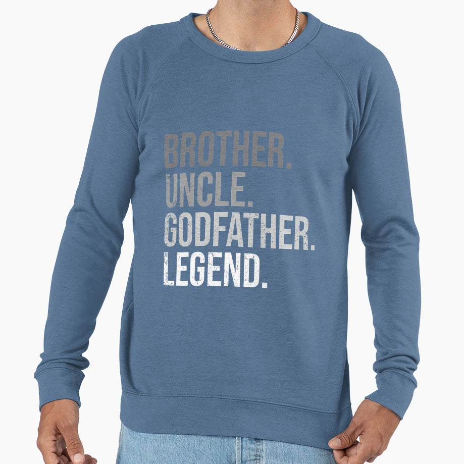 Brother Uncle Godfather Legend Fun Sweatshirt - Unique Graphic for Adults - T-Shirt, Sweatshirt, Hoodie