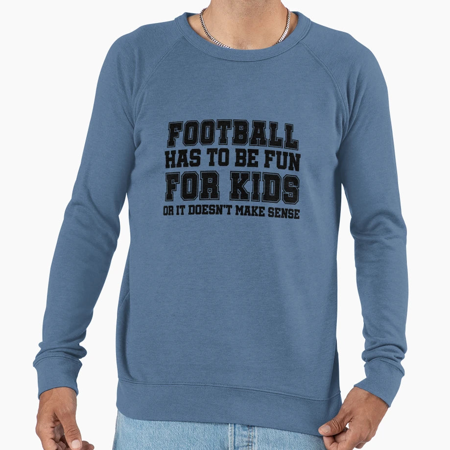 Football Has To Be Fun Sweatshirt - Custom Art Print Unisex - T-Shirt, Sweatshirt, Hoodie