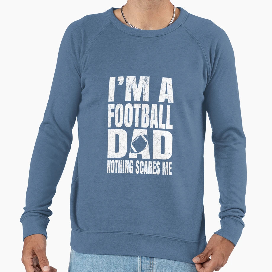 Im Football Dad Nothing Scares Me Sweatshirt - Novelty Apparel Unisex - T-Shirt, Sweatshirt, Hoodie