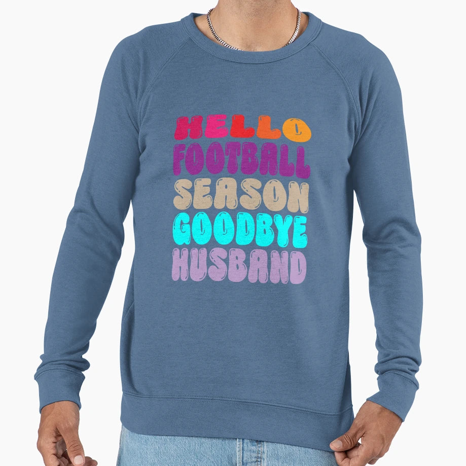 Hello Football Season Goodbye Husband Sweatshirt - Unique Graphic Men Women - T-Shirt, Sweatshirt, Hoodie