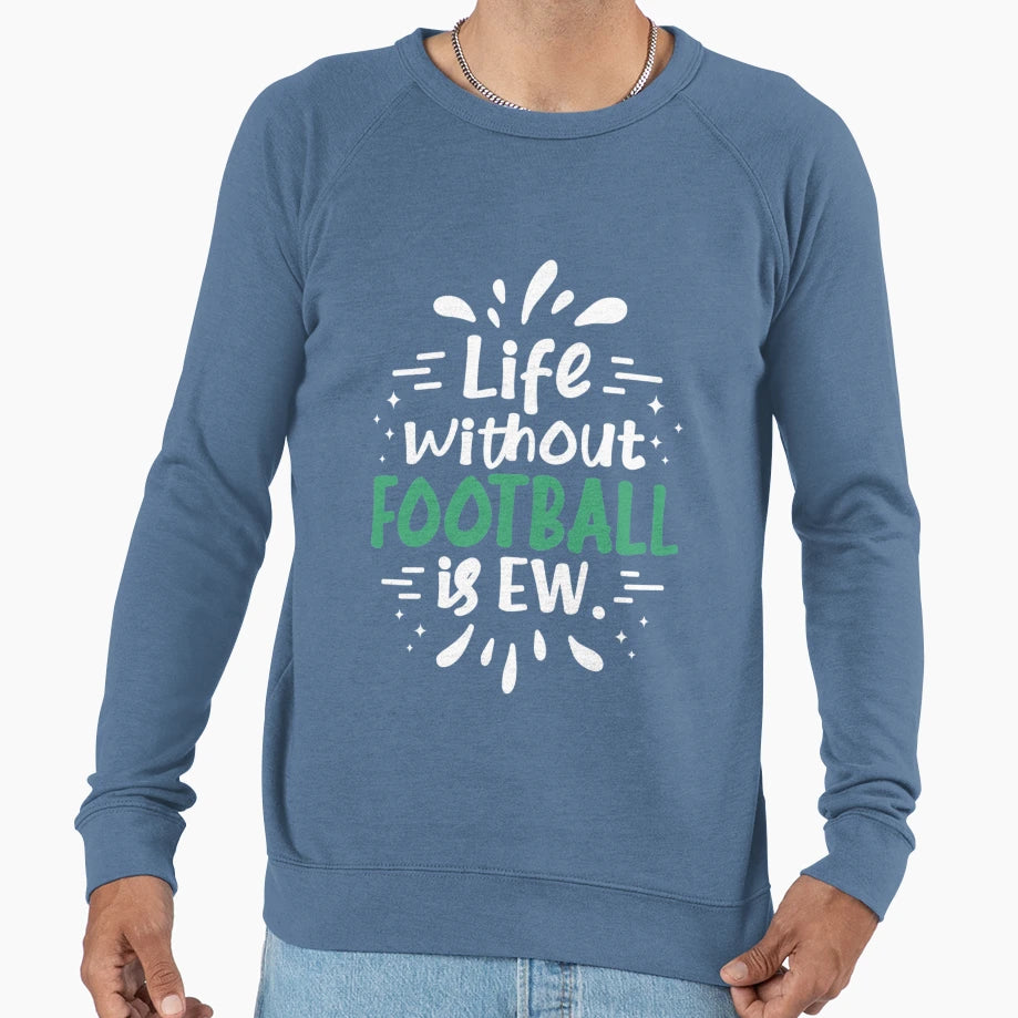 Life Without Football Ew Funny Sweatshirt - Minimalist Print Men Women - T-Shirt, Sweatshirt, Hoodie