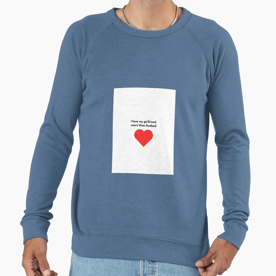 I Love My Girlfriend Sweatshirt - Streetwear Style Men Women - T-Shirt, Sweatshirt, Hoodie